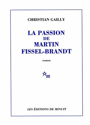 Livrenpoche : La passion de Martin Fissel-Brandt - Christian Gailly - Livre