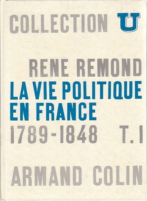Livrenpoche : La vie politique en France Tome I : 1789-1848 - René Rémond - Livre