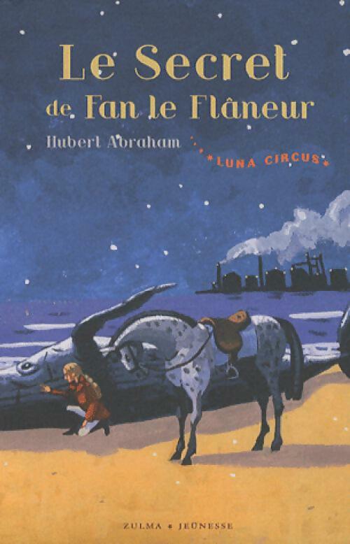 Livrenpoche : Luna circus Tome III : Le secret de Fan le flâneur - Hubert Abraham - Livre