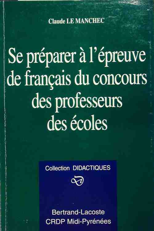 Livrenpoche : Se préparer à l'épreuve de français du concours des professeur des écoles - Claude Le Manchec - Livre