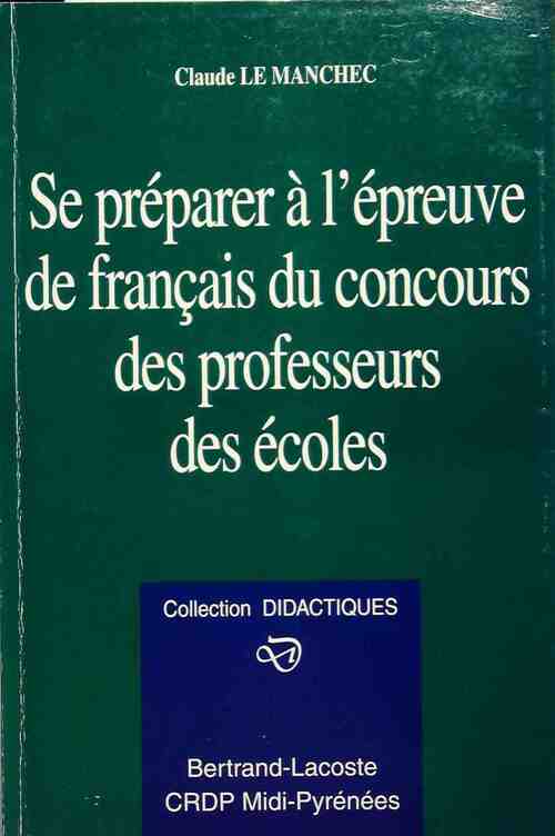 Se préparer à l'épreuve de français du concours des professeur des écoles - Claude Le Manchec -  Didactiques - Livre