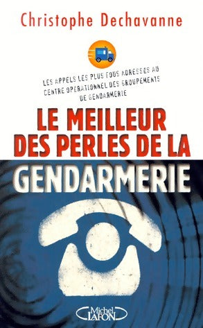 Livrenpoche : Le meilleur des perles de la gendarmerie - Christophe Dechavanne - Livre