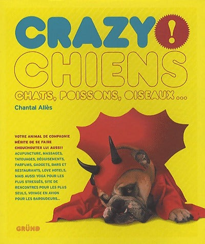 Chiens, chats, poissons, oiseaux... Crazy ! - Chantal Allès -  Grund GF - Livre