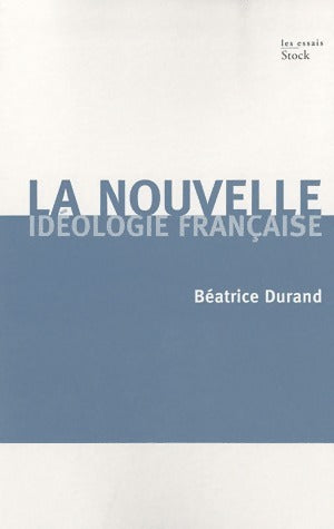 Livrenpoche : La nouvelle idéologie française - Béatrice Durand - Livre