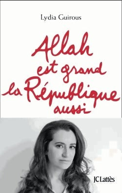 Allah est grand, la République aussi - Lydia Guirous -  Lattès GF - Livre
