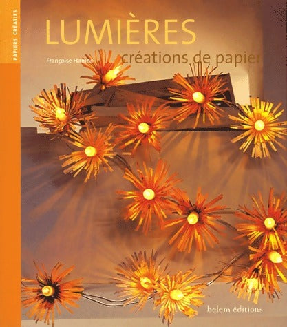Lumières. Créations de papier - Françoise Hamon -  Papiers créatifs - Livre