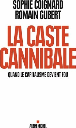 Livrenpoche : La caste cannibale - Sophie Coignard, Romain Gubert - Livre