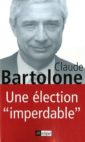Une élection imperdable - Claude Bartolone -  L'archipel GF - Livre