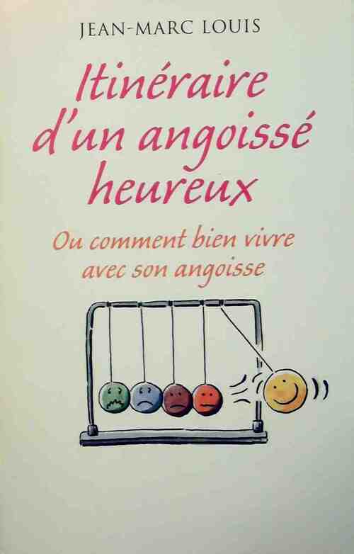Itinéraire d'un angoissé heureux - Jean-Marc Louis - Livre