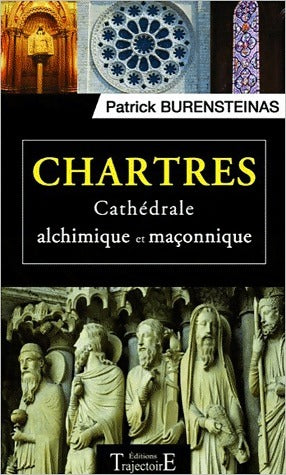 Chartres. Cathédrale alchimique et maçonnique - patrick Burensteinas - Livre