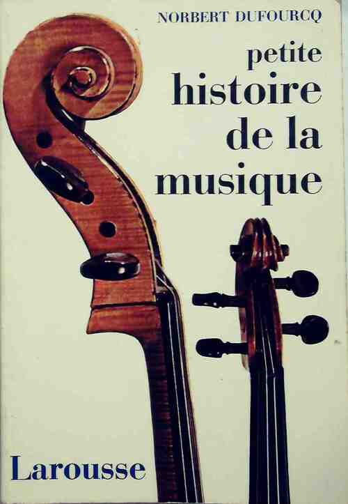 Petite histoire de la musique - Norbert Dufourcq -  Larousse GF - Livre