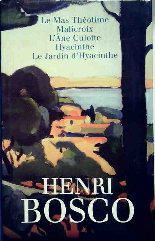 Livrenpoche : Le mas Théotime  / Malicroix / L'âne Culotte / Hyacinthe / Le jardin d'Hyacinthe - Henri Bosco - Livre