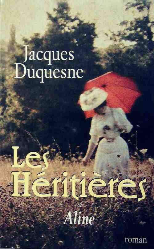 Livrenpoche : Les héritières Tome I : Aline - Jacques Duquesne - Livre