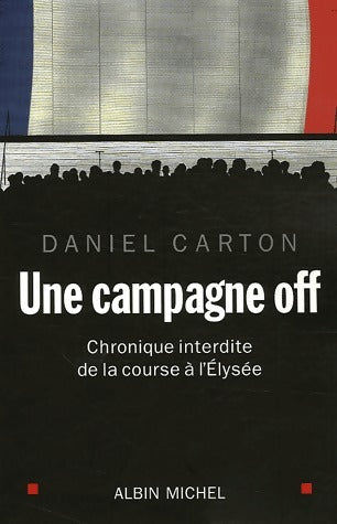 Une campagne off - Daniel Carton -  Albin Michel GF - Livre