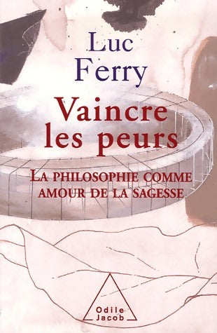 Livrenpoche : Vaincre les peurs - Luc Ferry - Livre