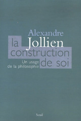 La construction de soi - Alexandre Jollien -  Seuil GF - Livre