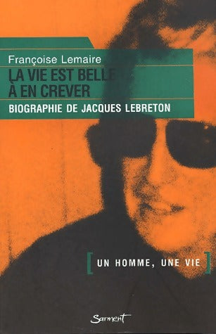 Livrenpoche : La vie est belle à en crever. Biographie de Jacques Lebreton - Françoise Lemaire - Livre