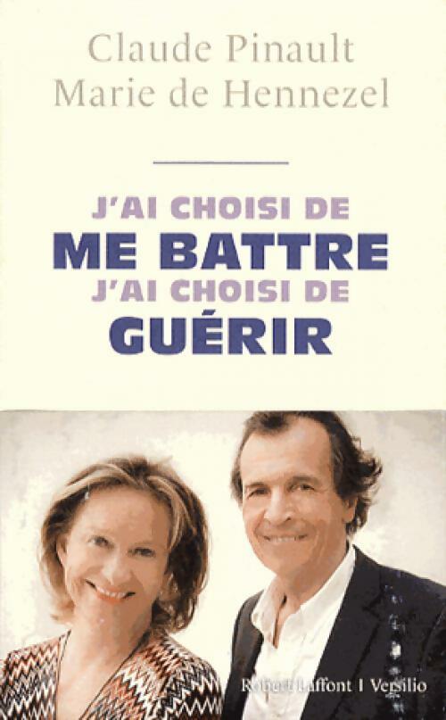 Livrenpoche : J'ai choisi de me battre, j'ai choisi de guérir - Marie De Hennezel, Claude Pinault - Livre