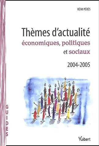 Thèmes d'actualité économiques, politiques et sociaux 2004-2005 - Rémi Pérès -  Guides - Livre