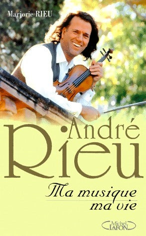 Livrenpoche : André Rieu. Ma musique, ma vie - Marjorie Rieu - Livre