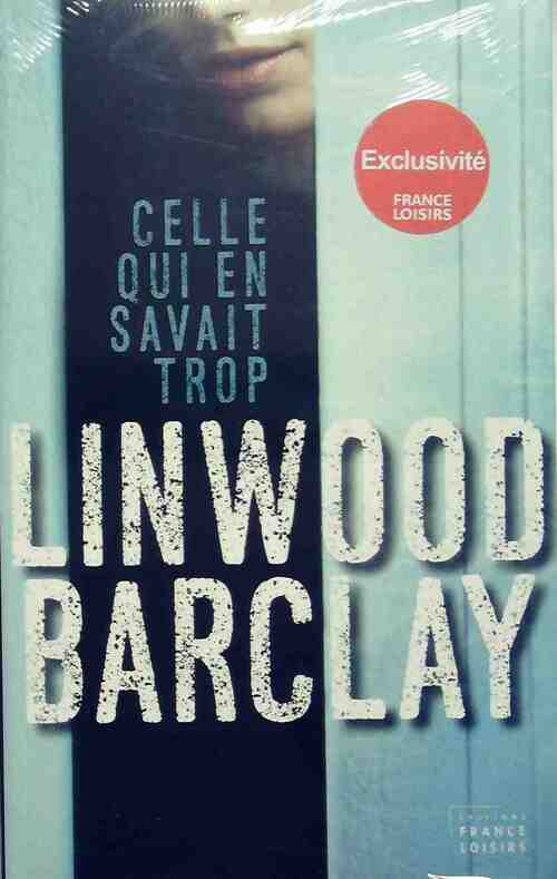 Celle qui en savait trop - Linwood Barclay -  France Loisirs GF - Livre
