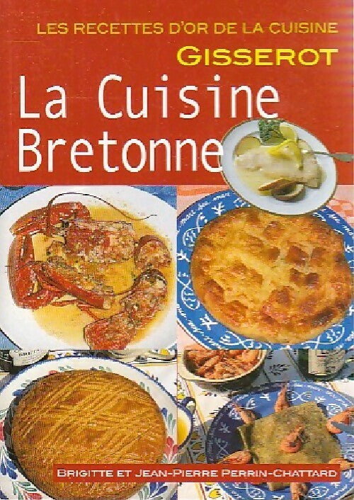 La cuisine bretonne - Chattard B. E. Perrin -  Les recettes d'or - Livre