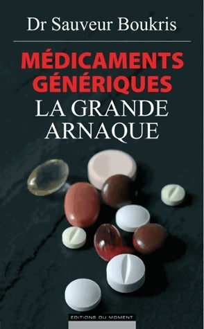 Médicaments génériques : la grande arnaque - Sauveur Boukris -  Moment GF - Livre