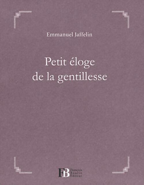 Petit éloge de la gentillesse - Emmanuel Jaffelin - Livre