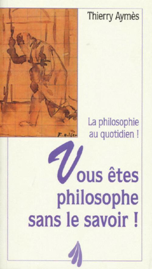 Livrenpoche : Vous êtes philosophe dans le savoir ! - Thierry Aymès - Livre