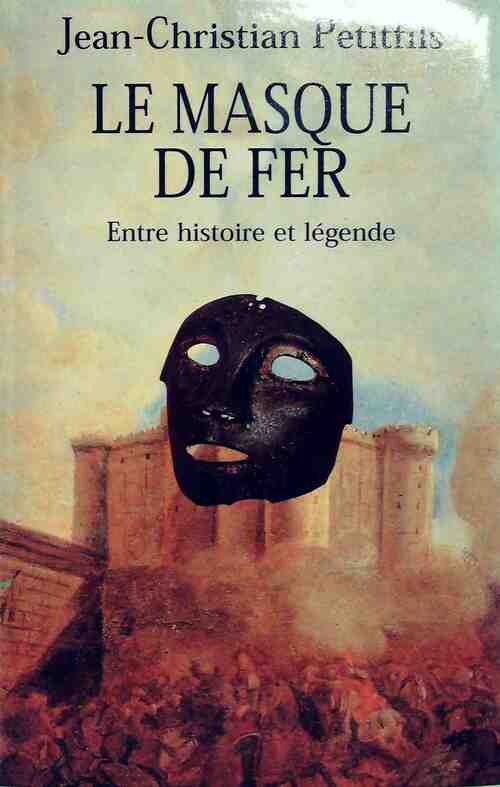 Le masque de fer. Entre histoire et légende - Jean-Christian Petitfils - Livre