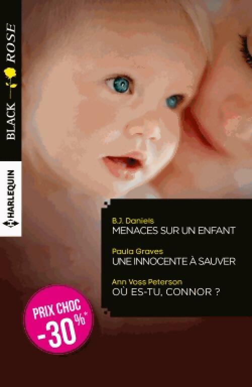 Livrenpoche : Menaces sur un enfant / Une innocente à sauver / Où es-tu, Connor ? - Ann Voss Peterson, B.J. Daniels, Paula Graves - Livre