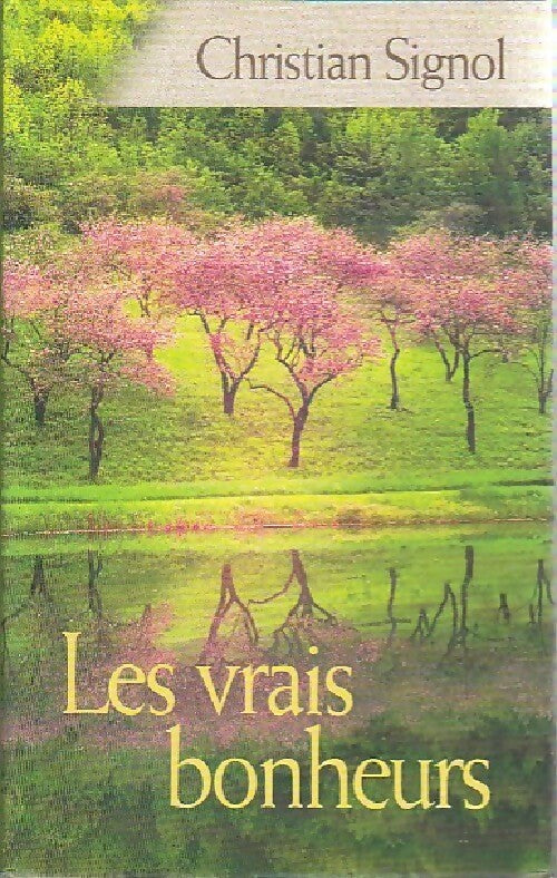 Les vrais bonheurs - Christian Signol -  France Loisirs GF - Livre