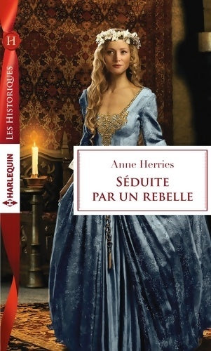 Séduite par un rebelle - Anne Herries - Livre