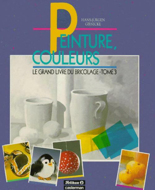 Livrenpoche : Le grand livre du bricolage Tome III : Peinture, couleurs - Hans-Jurgen Giesecke - Livre