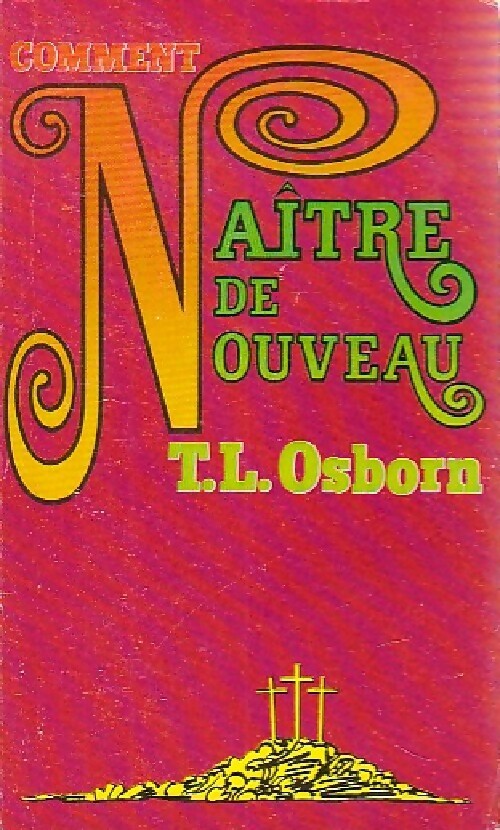 Livrenpoche : Comment naître à nouveau - T.L. Osborn - Livre