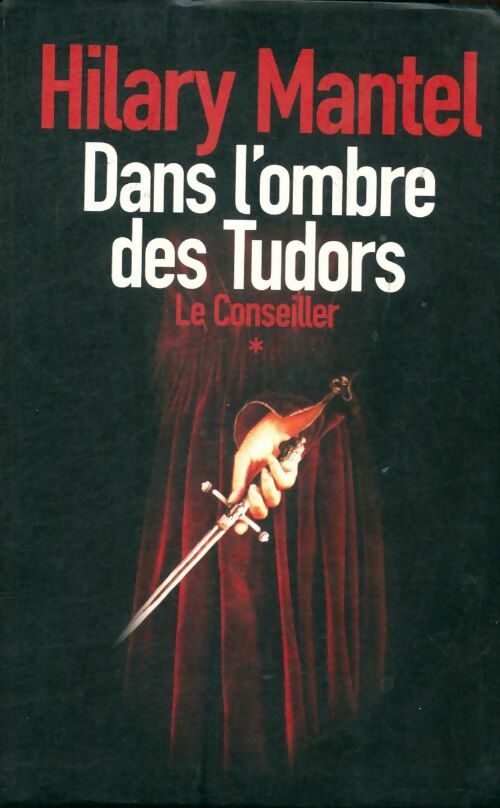 Livrenpoche : Le conseiller Tome I : Dans l'ombre des Tudors - Hilary Mantel - Livre
