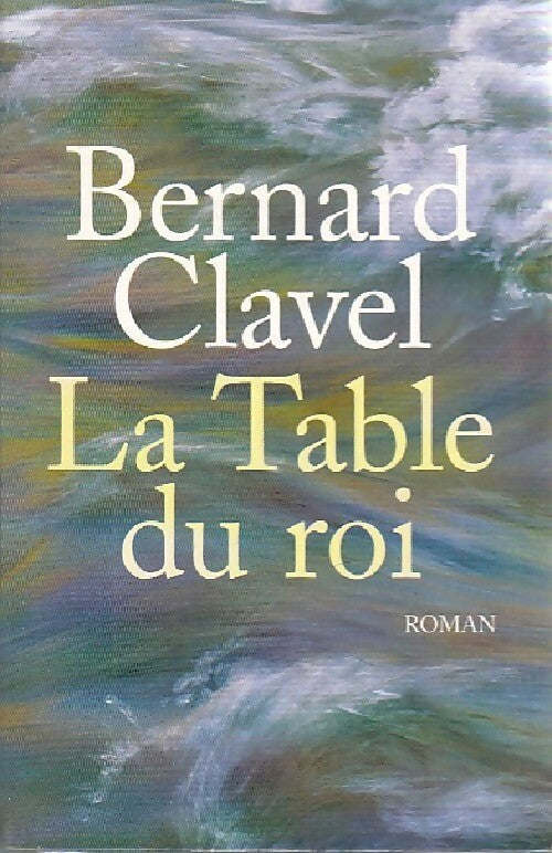Livrenpoche : La table du roi - Bernard Clavel - Livre
