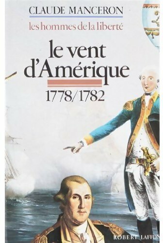 Livrenpoche : Les hommes de la liberté Tome II : Le vent d'Amérique 1778-1782 - Claude Manceron - Livre