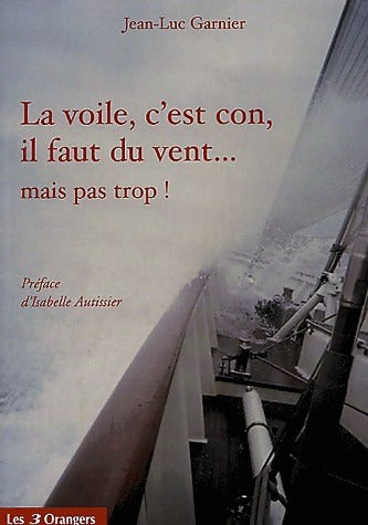 Livrenpoche : La voile, c'est con, faut du vent... mais pas trop ! - Jean-Luc Garnier - Livre