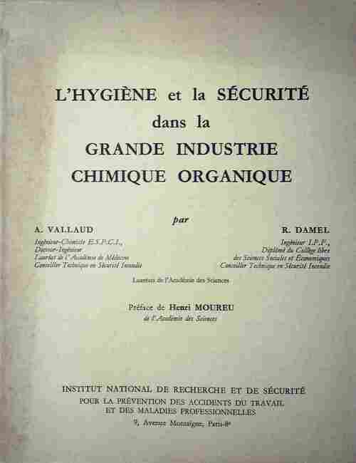 Livrenpoche : L'hygiène et la sécurité dans la grande industrie chimique organique - André Vallaud - Livre