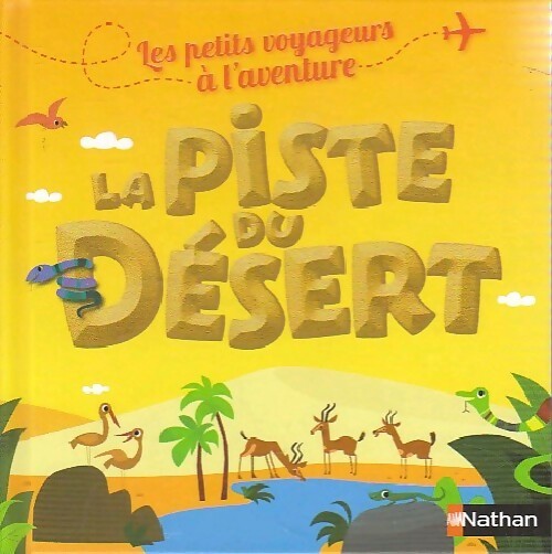 La piste du désert - Agnès De Lestrade -  Les petits voyageurs à l'aventure - Livre