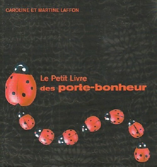 Livrenpoche : Le petit livre des porte-bonheur - Martine Laffon, Caroline Laffon - Livre