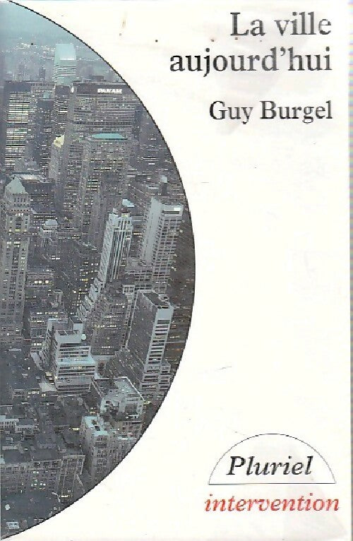 La ville aujourd'hui - Guy Burgel -  Pluriel Intervention - Livre