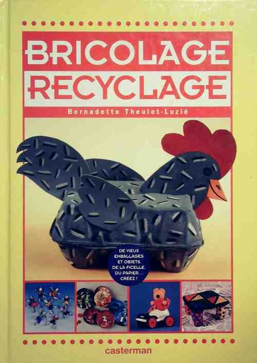 Bricolage, recyclage - Bernadette Theulet-Luzie -  Casterman GF - Livre