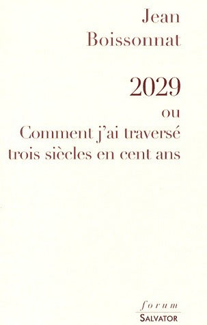 2029 au Comment j'ai traversé trois siècles en cent ans - Jean Boissonnat -  Forum - Livre