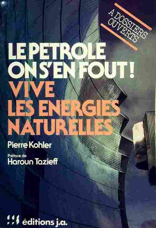 Livrenpoche : Le pétrole on s'en fout ! Vive les énergies naturelles - Pierre Kohler - Livre