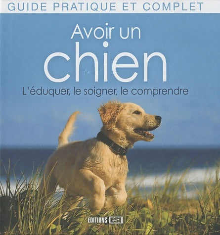 Livrenpoche : Avoir un chien : L'éduquer, le soigner, le comprendre - Yann Belloir - Livre