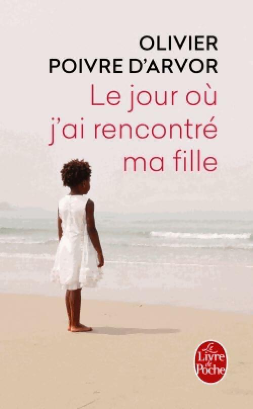 Livrenpoche : Le jour où j'ai rencontré ma fille - Olivier Poivre d'Arvor - Livre