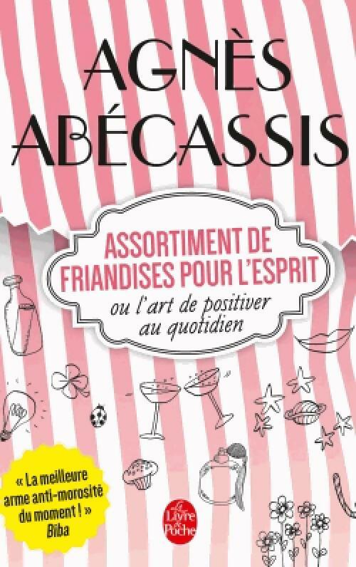 Livrenpoche : Assortiment de friandises pour l'esprit ou l'art de positiver au quotidien - Agnès Abécassis - Livre