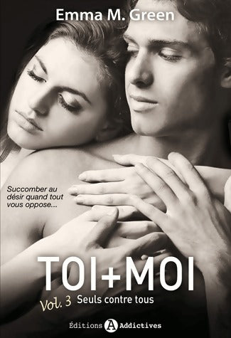 Toi + Moi Tome III : Seuls contre tous - Emma M. Green - Livre